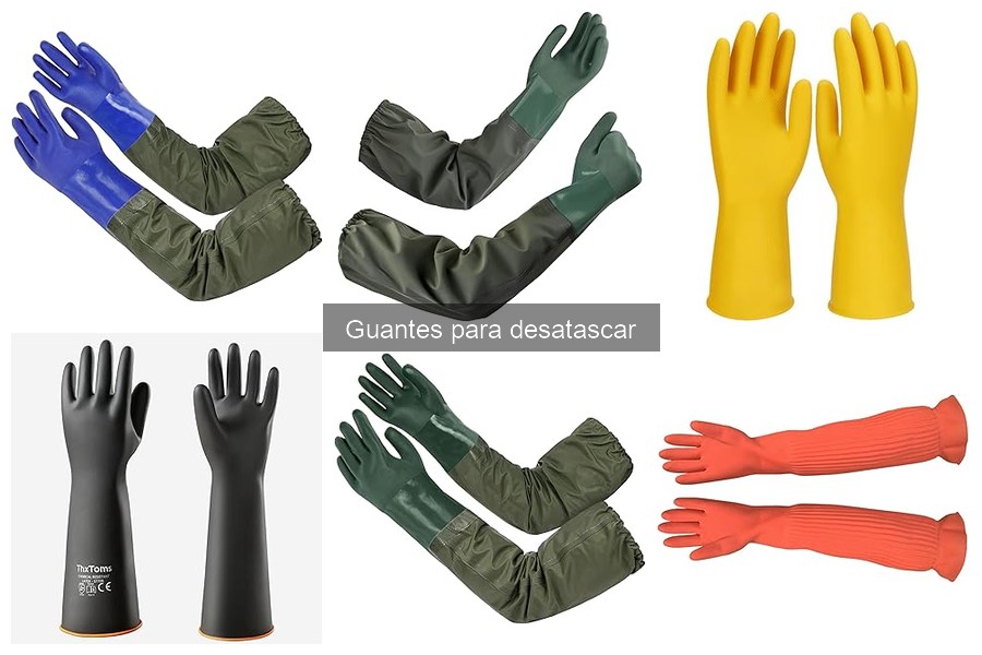 Guantes para desatascar: características y tipos esenciales